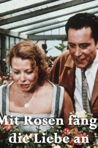 Mit Rosen fängt die Liebe an