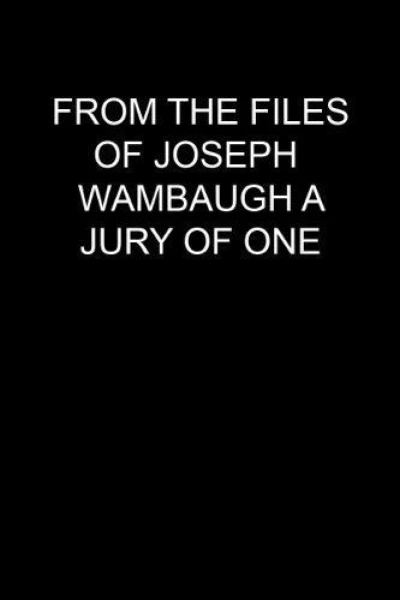 From the Files of Joseph Wambaugh: A Jury of One