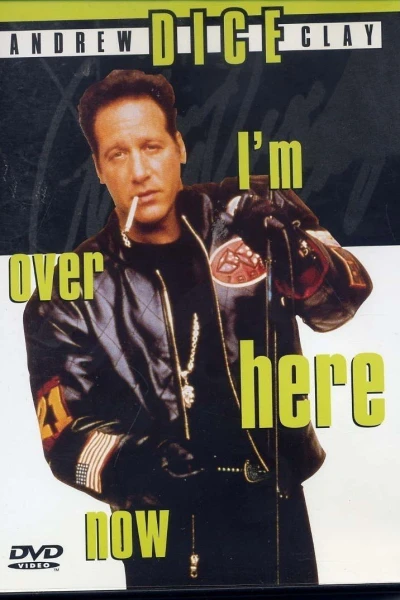 Andrew Dice Clay: I'm Over Here Now