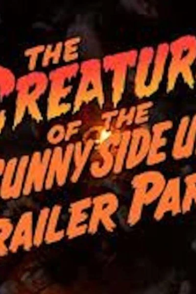 The Creature of the Sunny Side Up Trailer Park