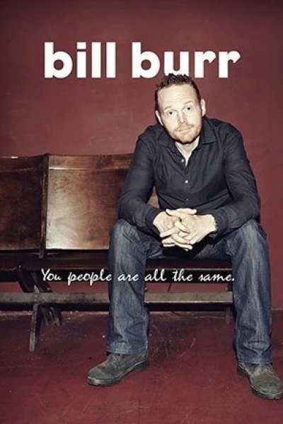 Bill Burr: You People Are All the Same.